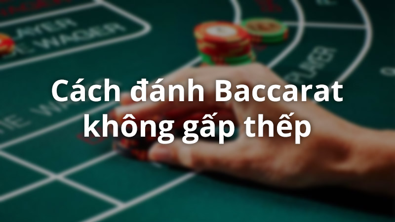 Baccarat trực tuyến | Cách chơi Baccarat hiệu quả nhất